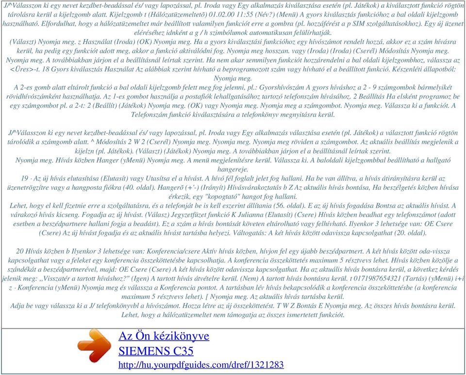Elfordulhat, hogy a hálózatüzemeltet már beállított valamilyen funkciót erre a gombra (pl. hozzáférést a p SIM szolgáltatásokhoz).