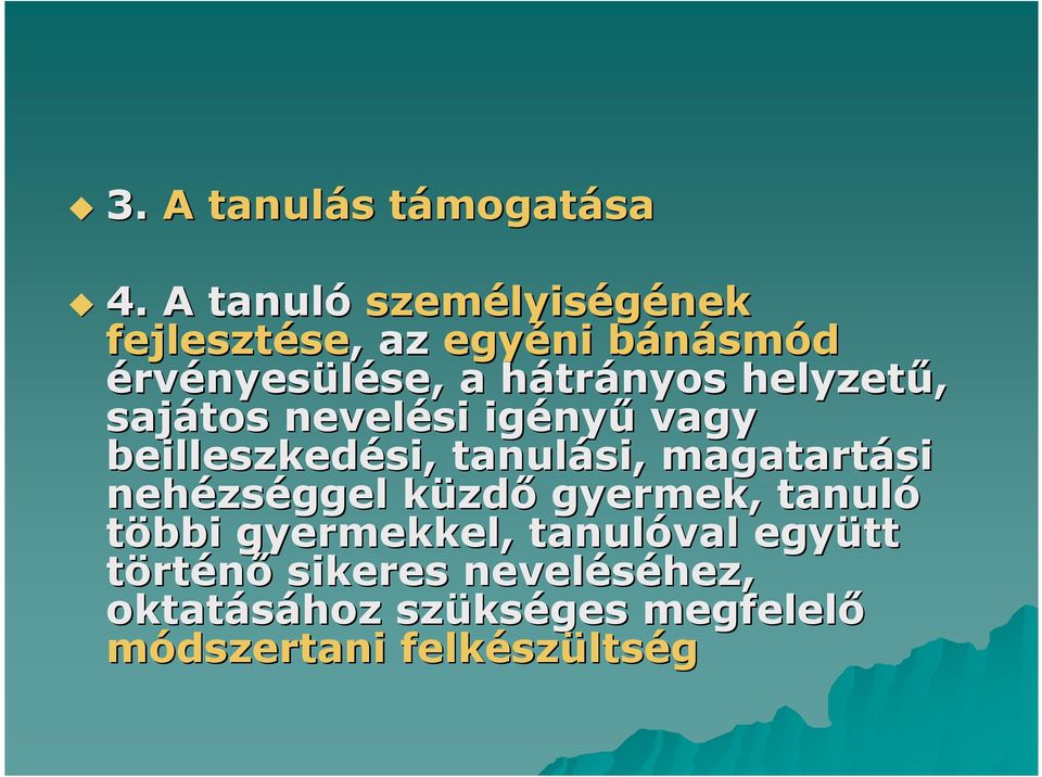 trányos helyzetű, sajátos nevelési igény nyű vagy beilleszkedési, si, tanulási, magatartási nehézs