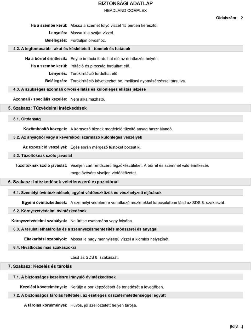 Torokirritáció fordulhat elő. Torokirritáció következhet be, mellkasi nyomásérzéssel társulva. 4.3. A szükséges azonnali orvosi ellátás és különleges ellátás jelzése Azonnali / speciális kezelés: 5.