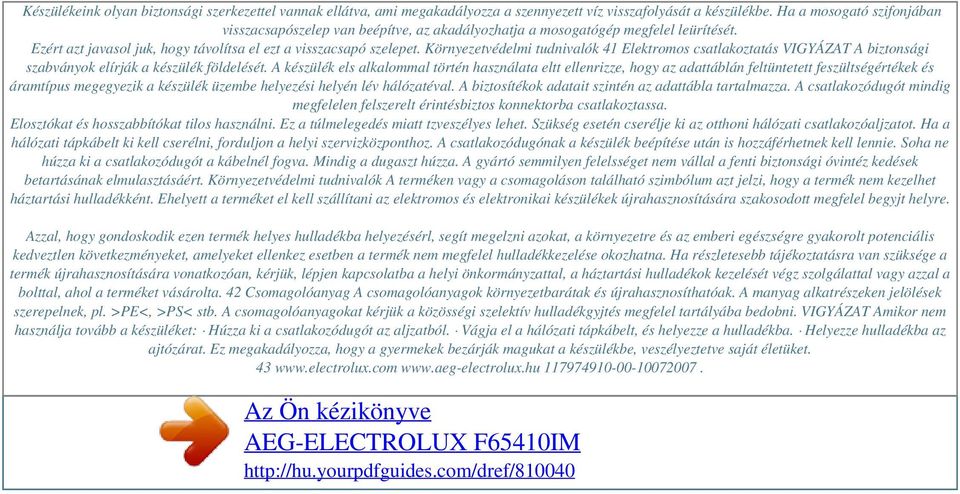 Környezetvédelmi tudnivalók 41 Elektromos csatlakoztatás VIGYÁZAT A biztonsági szabványok elírják a készülék földelését.