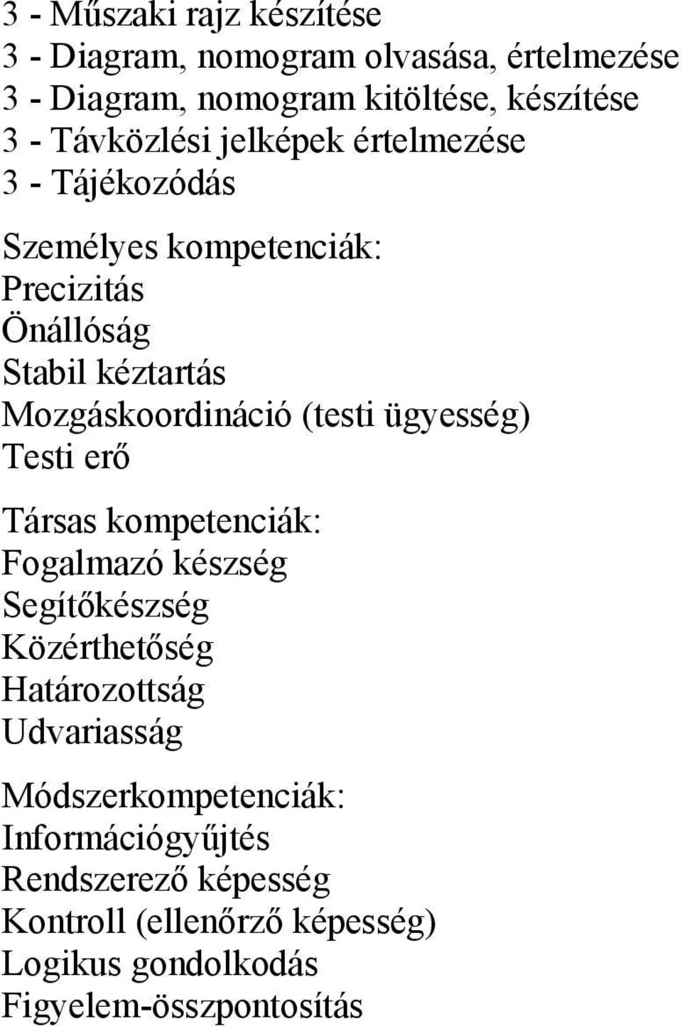 Mozgáskoordináció (testi ügyesség) Testi erő Fogalmazó készség Segítőkészség Közérthetőség Határozottság