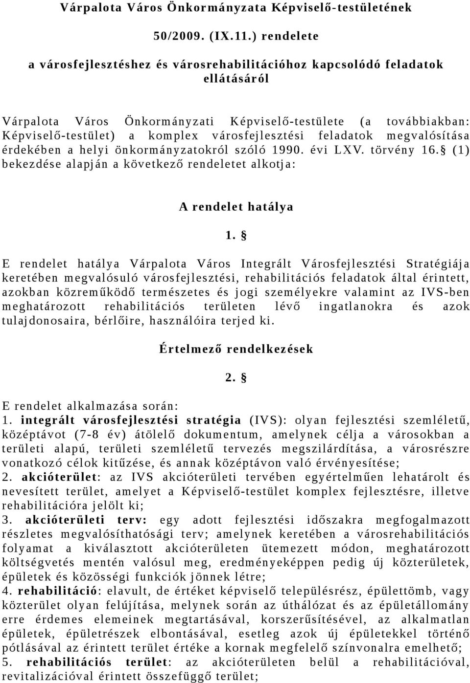 városfejlesztési feladatok megvalósítása érdekében a helyi önkormányzatokról szóló 1990. évi LXV. törvény 16. (1) bekezdése alapján a következő rendeletet alkotja: A rendelet hatálya 1.