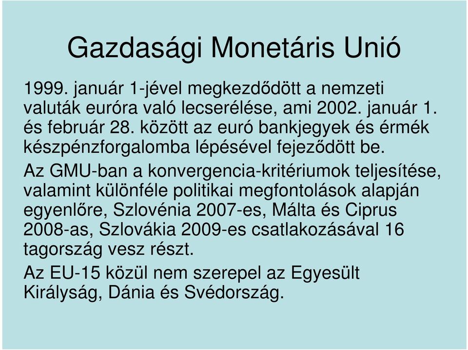 Az GMU-ban a konvergencia-kritériumok teljesítése, valamint különféle politikai megfontolások alapján egyenlőre, Szlovénia