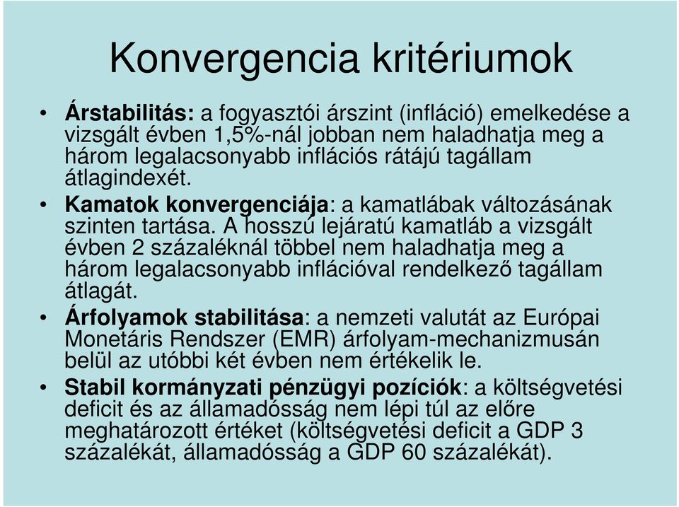 A hosszú lejáratú kamatláb a vizsgált évben 2 százaléknál többel nem haladhatja meg a három legalacsonyabb inflációval rendelkező tagállam átlagát.