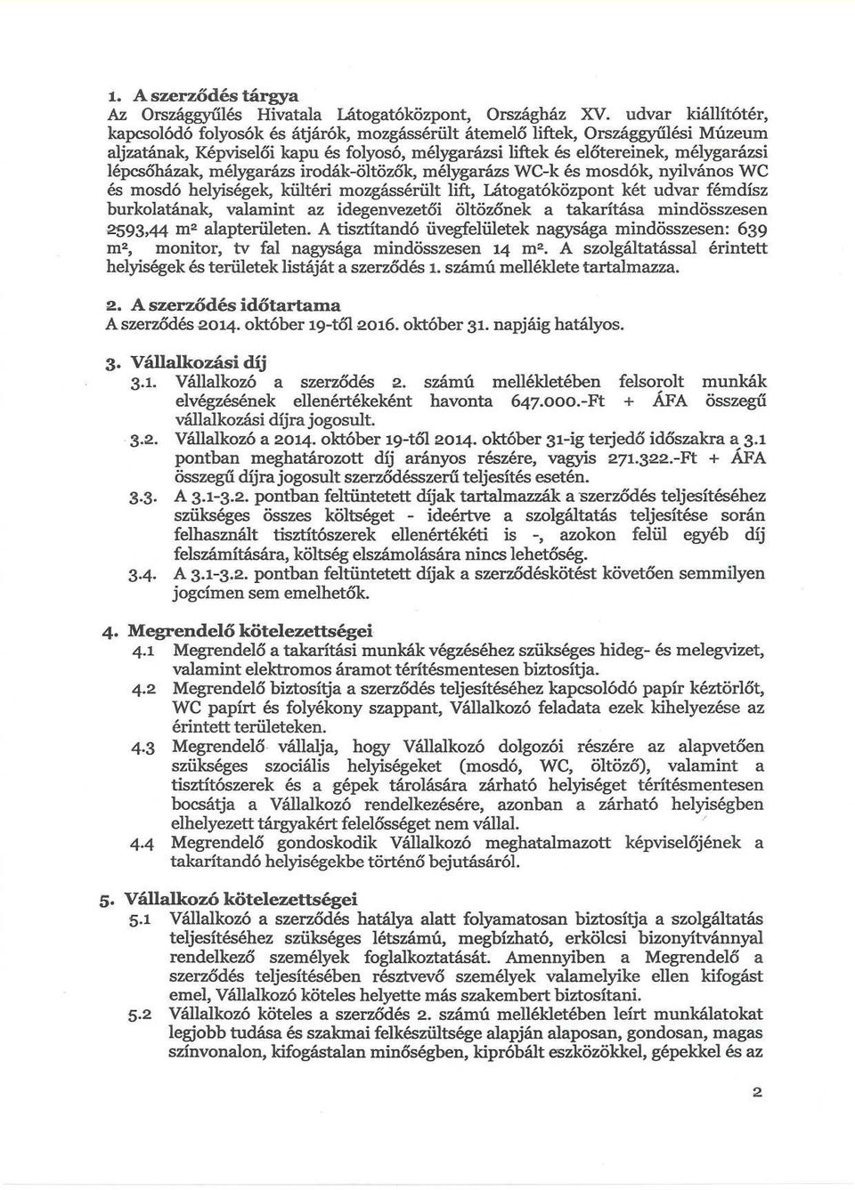 lépcsőházak, mélygarázs irodák-öltözők, mélygarázs WC-k és mosdók, nyilvános WC és mosdó helyiségek, kültéri mozgássérült lift, Látogatóközpont két udvar fémdísz burkolatának, valamint az