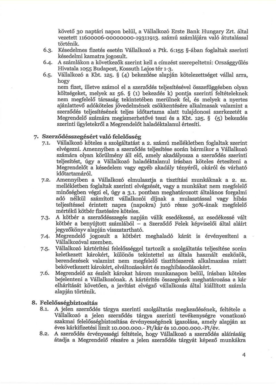 125. (4) bekezdése alapján kötelezettséget vállal arra, hogy nem fizet, elletve számol el a szerződés teljesítésével összefüggésben olyan költségeket, melyek az 56.