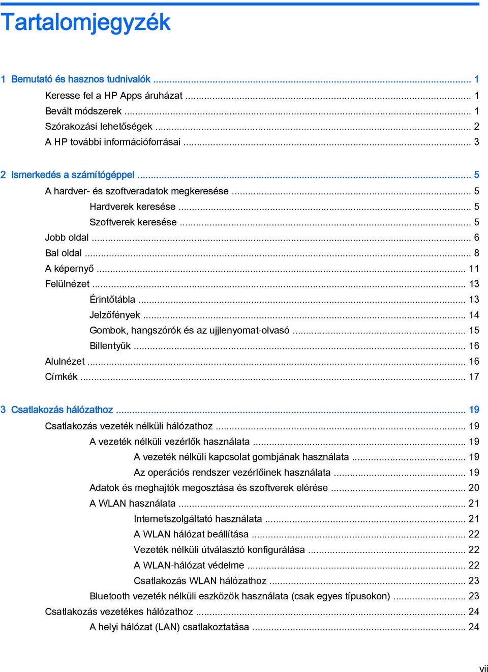 .. 13 Érintőtábla... 13 Jelzőfények... 14 Gombok, hangszórók és az ujjlenyomat-olvasó... 15 Billentyűk... 16 Alulnézet... 16 Címkék... 17 3 Csatlakozás hálózathoz.