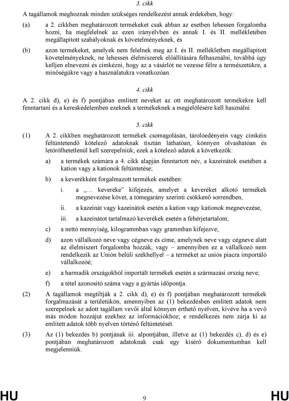 mellékletében megállapított szabályoknak és követelményeknek, és (b) azon termékeket, amelyek nem felelnek meg az I. és II.