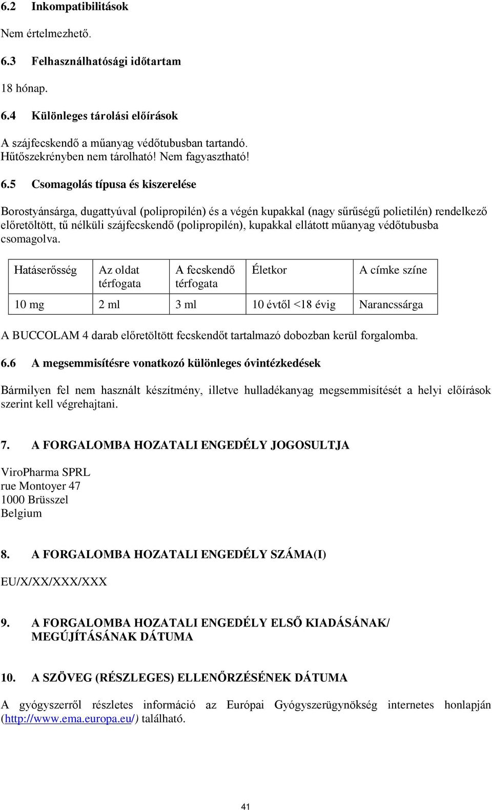5 Csomagolás típusa és kiszerelése Borostyánsárga, dugattyúval (polipropilén) és a végén kupakkal (nagy sűrűségű polietilén) rendelkező előretöltött, tű nélküli szájfecskendő (polipropilén), kupakkal