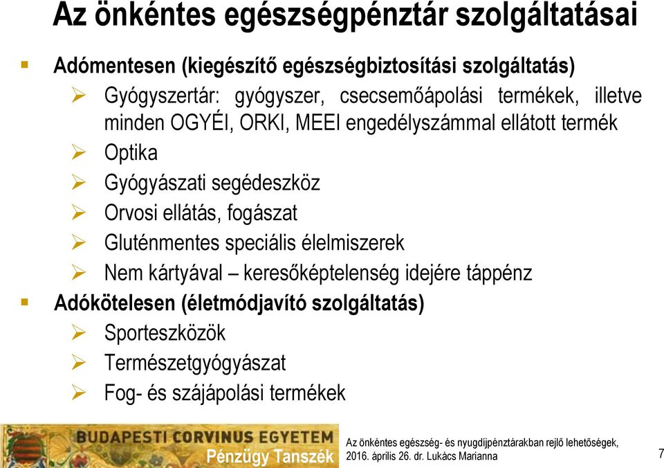 Gyógyászati segédeszköz Orvosi ellátás, fogászat Gluténmentes speciális élelmiszerek Nem kártyával