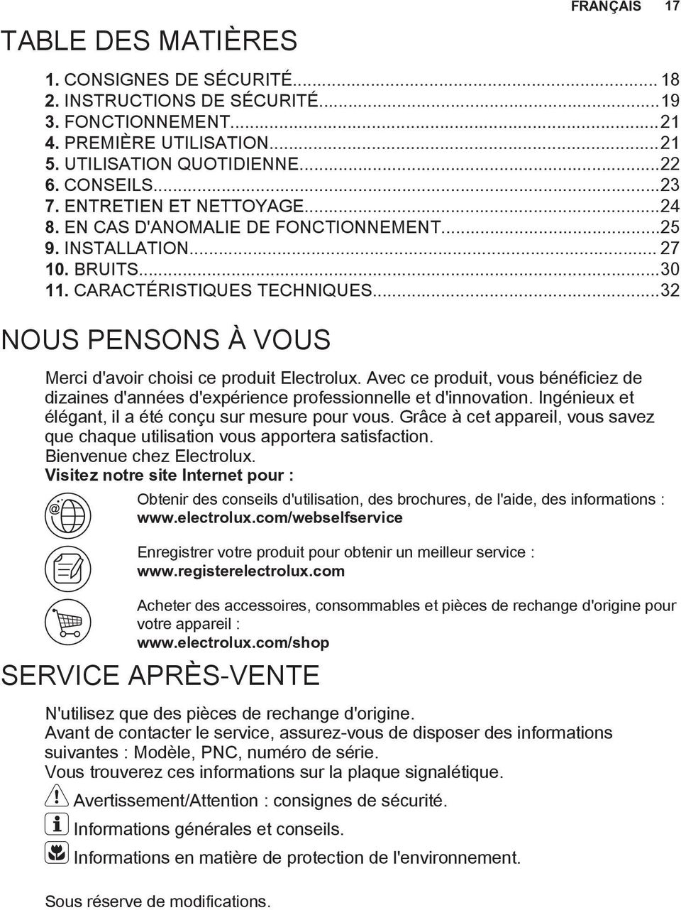 ..32 NOUS PENSONS À VOUS Merci d'avoir choisi ce produit Electrolux. Avec ce produit, vous bénéficiez de dizaines d'années d'expérience professionnelle et d'innovation.