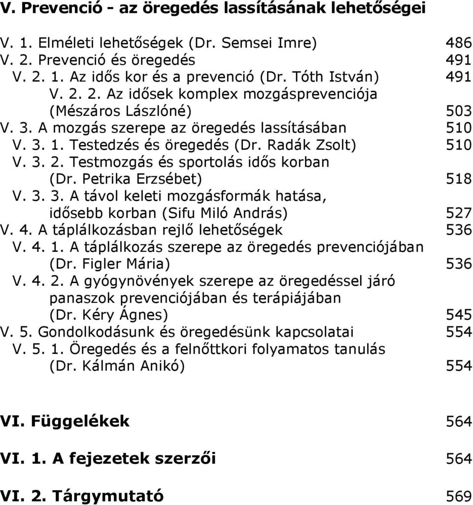 4. A táplálkozásban rejlı lehetıségek 536 V. 4. 1. A táplálkozás szerepe az öregedés prevenciójában (Dr. Figler Mária) 536 V. 4. 2.