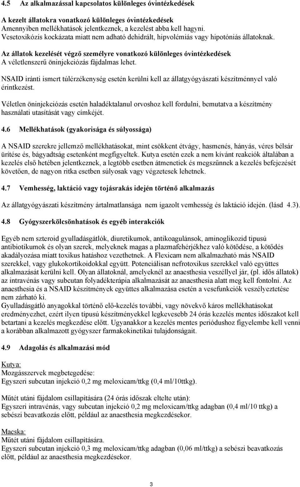 Az állatok kezelését végző személyre vonatkozó különleges óvintézkedések A véletlenszerű öninjekciózás fájdalmas lehet.