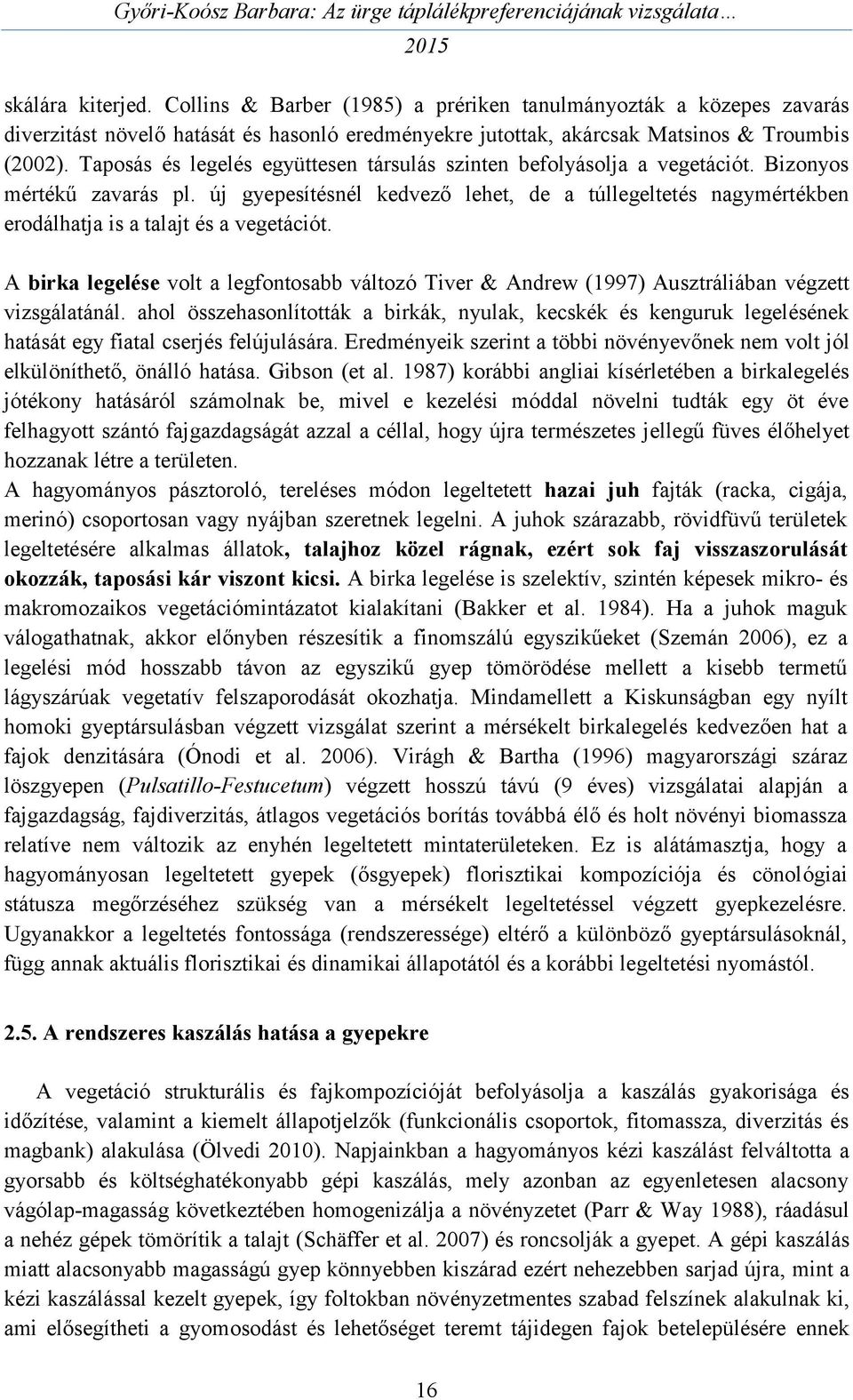 új gyepesítésnél kedvező lehet, de a túllegeltetés nagymértékben erodálhatja is a talajt és a vegetációt.