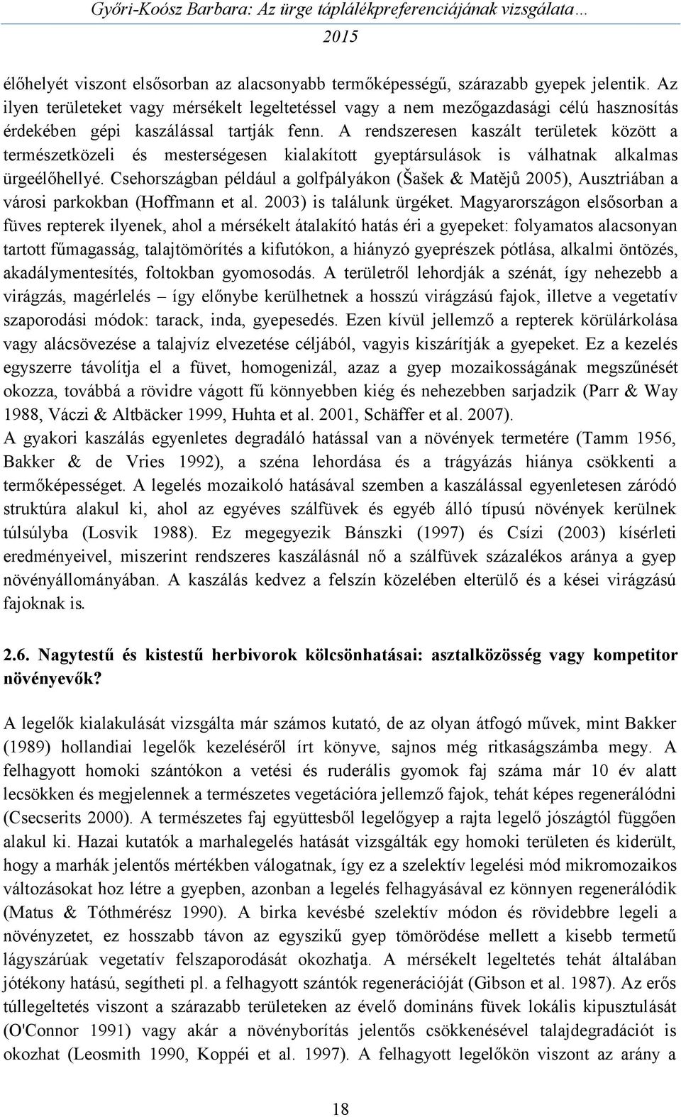 A rendszeresen kaszált területek között a természetközeli és mesterségesen kialakított gyeptársulások is válhatnak alkalmas ürgeélőhellyé.