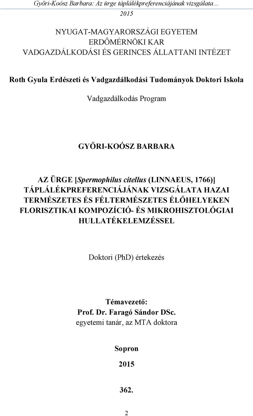 1766)] TÁPLÁLÉKPREFERENCIÁJÁNAK VIZSGÁLATA HAZAI TERMÉSZETES ÉS FÉLTERMÉSZETES ÉLŐHELYEKEN FLORISZTIKAI KOMPOZÍCIÓ- ÉS