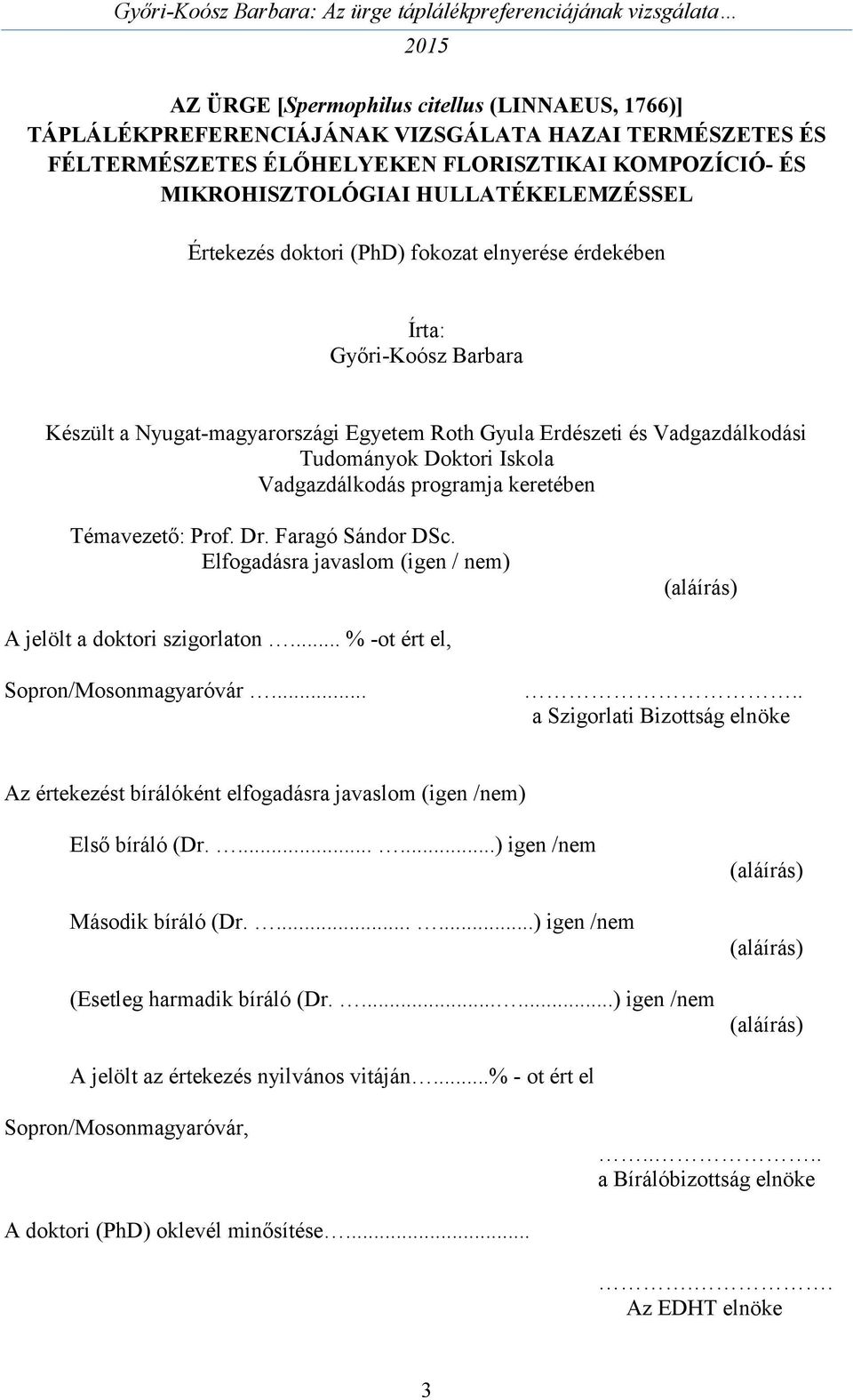 programja keretében Témavezető: Prof. Dr. Faragó Sándor DSc. Elfogadásra javaslom (igen / nem) (aláírás) A jelölt a doktori szigorlaton... % -ot ért el, Sopron/Mosonmagyaróvár.