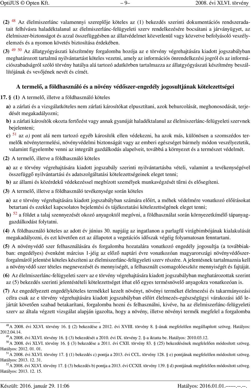 bocsátani a járványügyet, az élelmiszer-biztonságot és azzal összefüggésben az állatvédelmet közvetlenül vagy közvetve befolyásoló veszélyelemzés és a nyomon követés biztosítása érdekében.