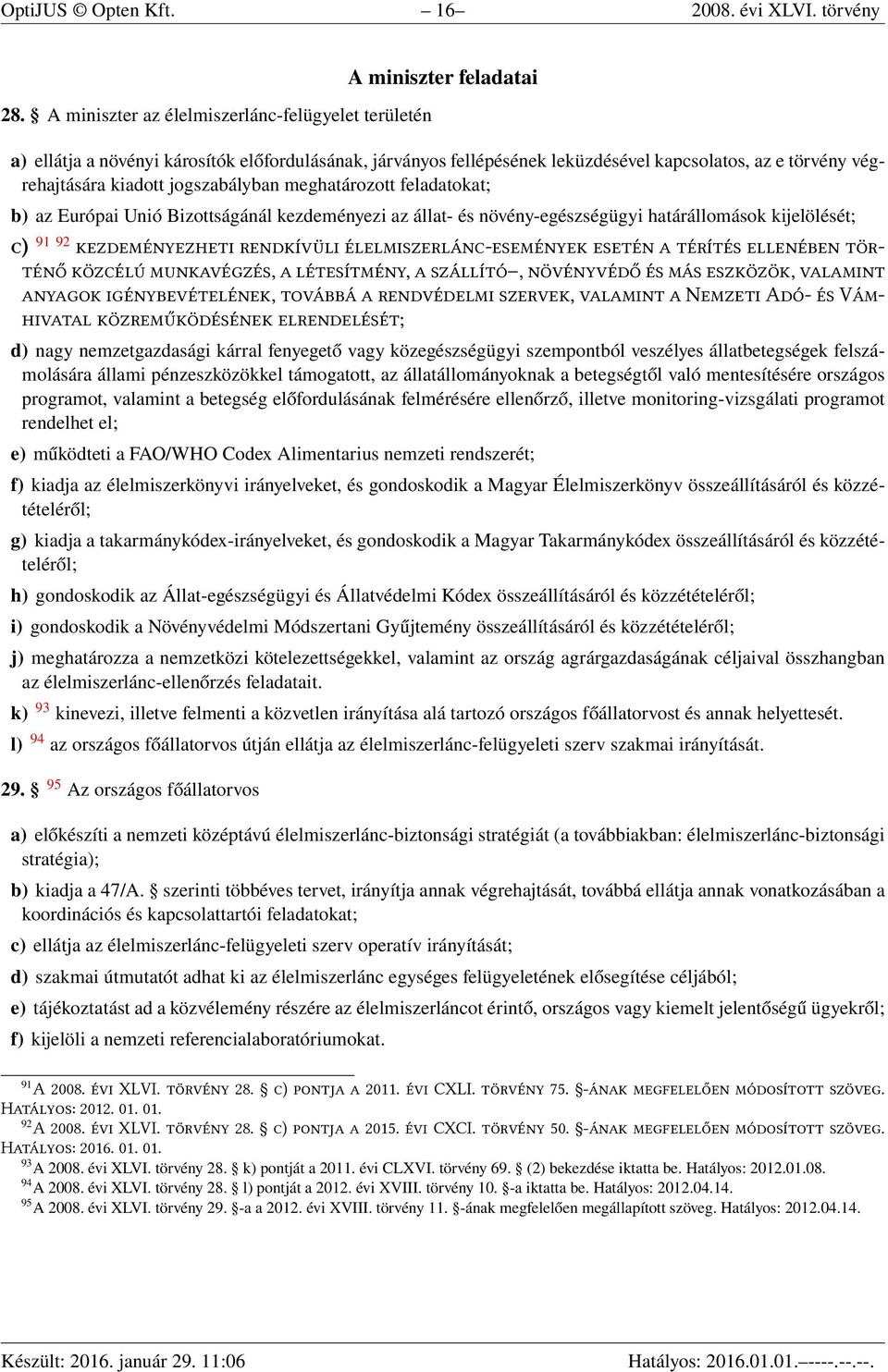 kiadott jogszabályban meghatározott feladatokat; b) az Európai Unió Bizottságánál kezdeményezi az állat- és növény-egészségügyi határállomások kijelölését; ) 91 92,,,,,, N A V ; d) nagy