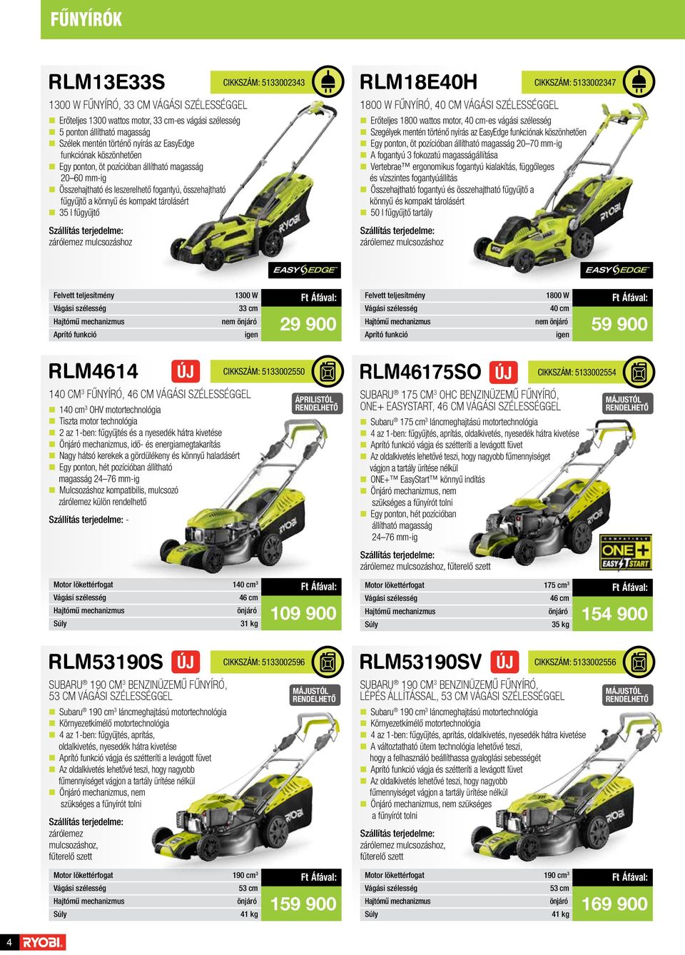zárólemez mulcsozáshoz CIKKSZÁM: 5133002343 RLM18E40H 1800 W FŰNYÍRÓ, 40 CM VÁGÁSI SZÉLESSÉGGEL n Erőteljes 1800 wattos motor, 40 cm-es vágási szélesség n Szegélyek mentén történő nyírás az EasyEdge
