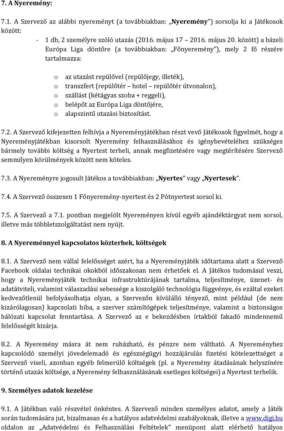 (kétágyas szba + reggeli), belépőt az Európa Liga döntőjére, alapszintű utazási biztsítást. 7.2.