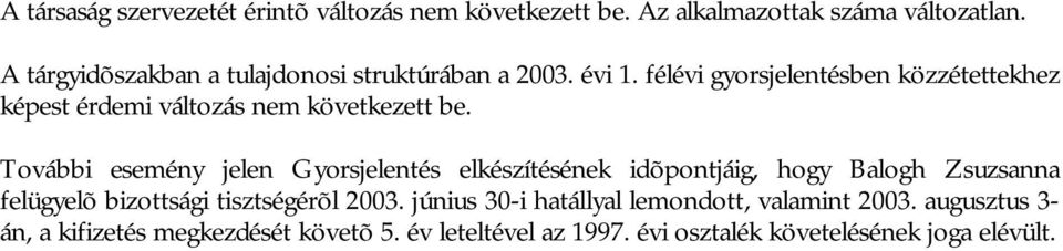 félévi gyorsjelentésben közzétettekhez képest érdemi változás nem következett be.