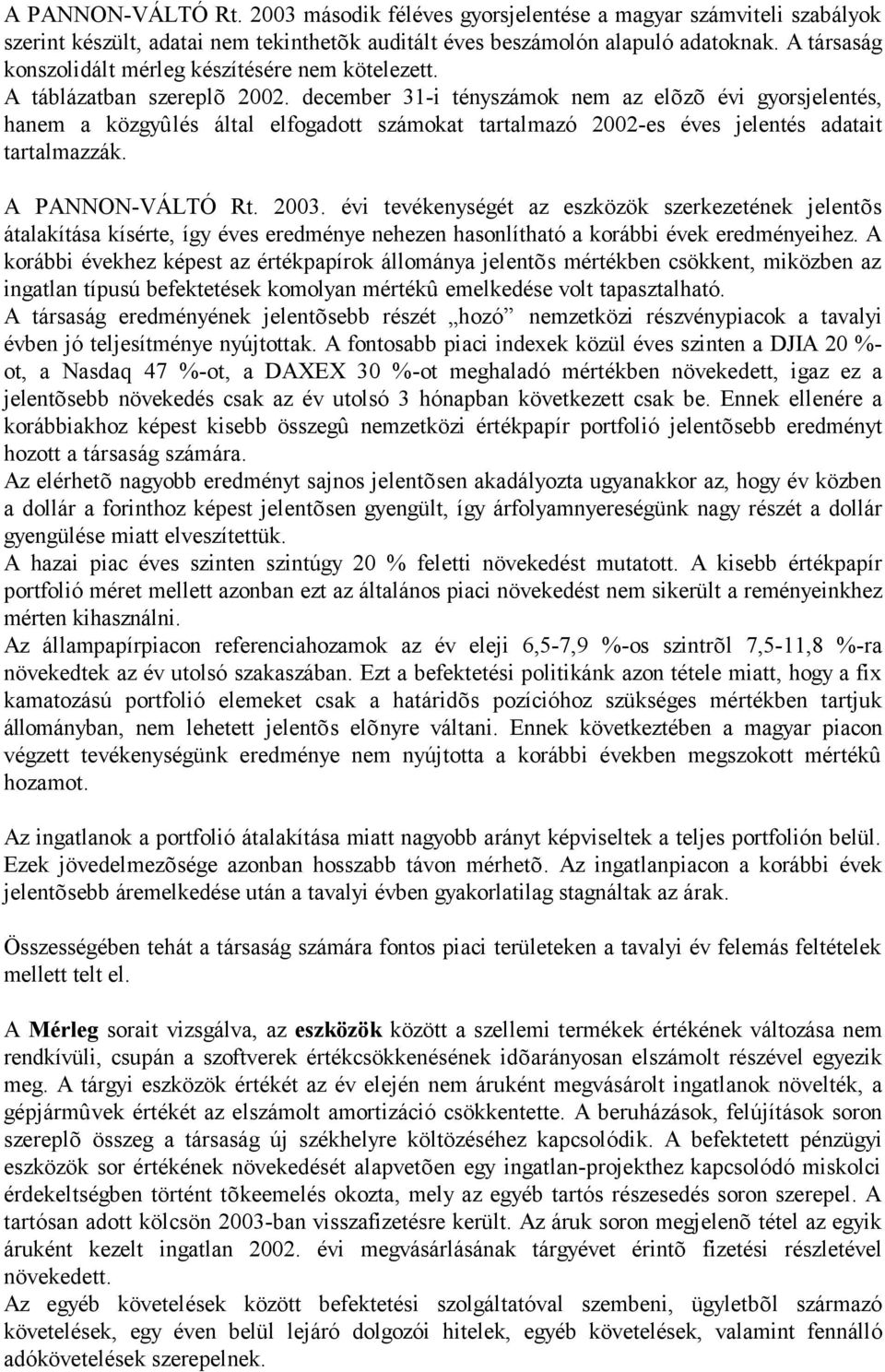 december 31-i tényszámok nem az elõzõ évi gyorsjelentés, hanem a közgyûlés által elfogadott számokat tartalmazó 2002-es éves jelentés adatait tartalmazzák. A PANNON-VÁLTÓ Rt. 2003.