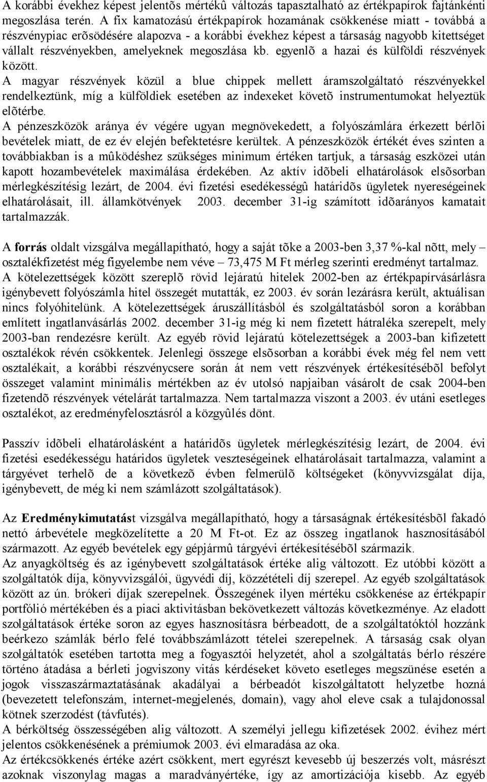 megoszlása kb. egyenlõ a hazai és külföldi részvények között.