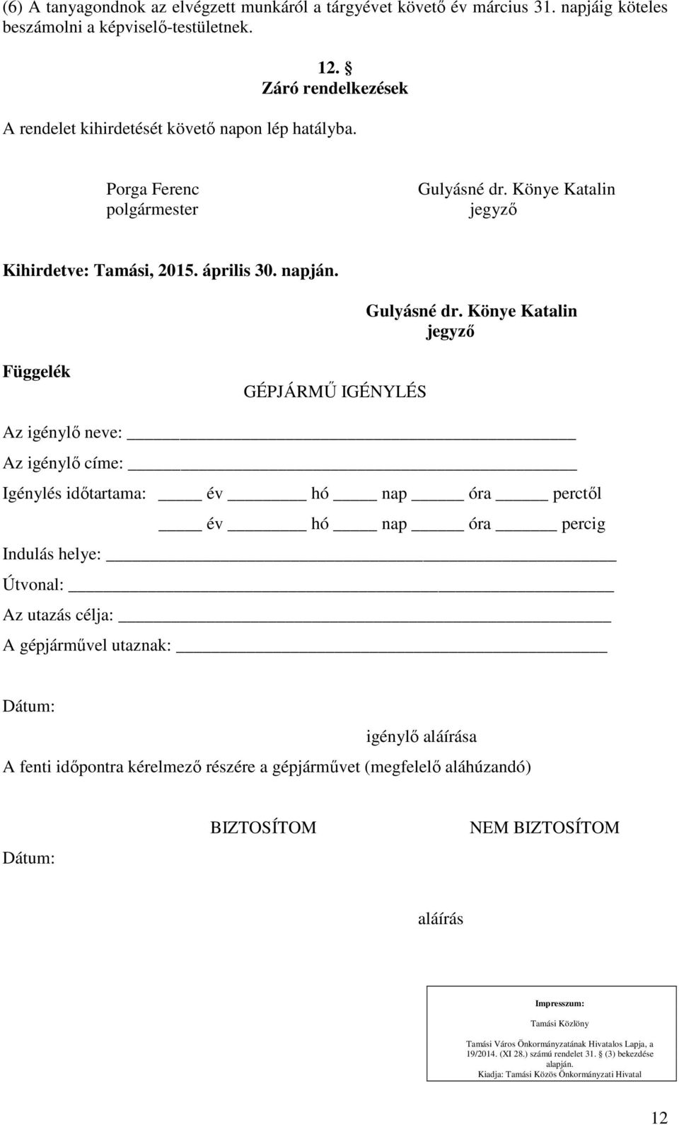 Könye Katalin jegyző Kihirdetve: Tamási, 2015. április 30. napján. Gulyásné dr.