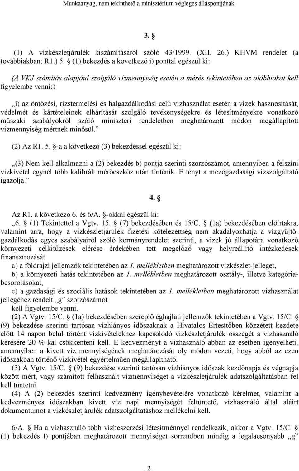 halgazdálkodási célú vízhasználat esetén a vizek hasznosítását, védelmét és kártételeinek elhárítását szolgáló tevékenységekre és létesítményekre vonatkozó műszaki szabályokról szóló miniszteri