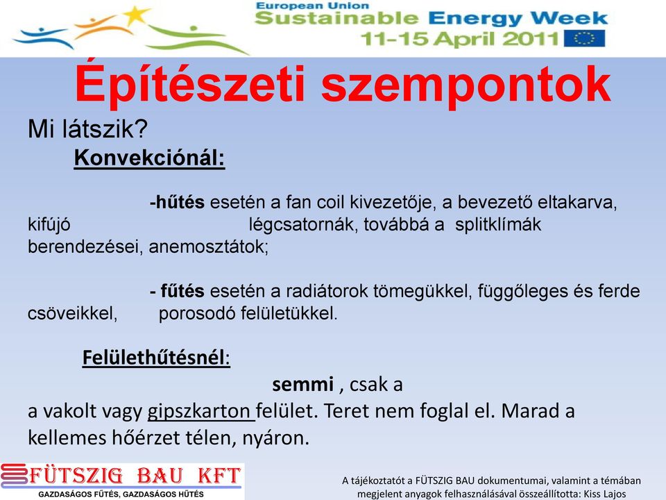 berendezései, anemosztátok; csöveikkel, - fűtés esetén a radiátorok tömegükkel, függőleges és ferde porosodó