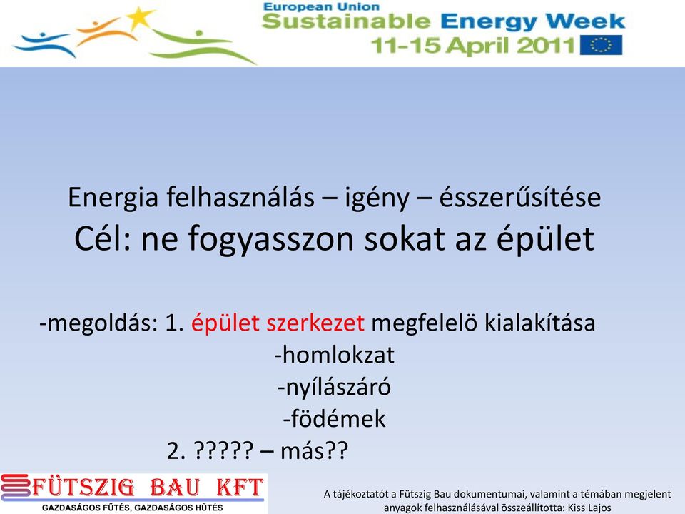 igény ésszerűsítése Cél: ne fogyasszon sokat az épület -megoldás: 1.