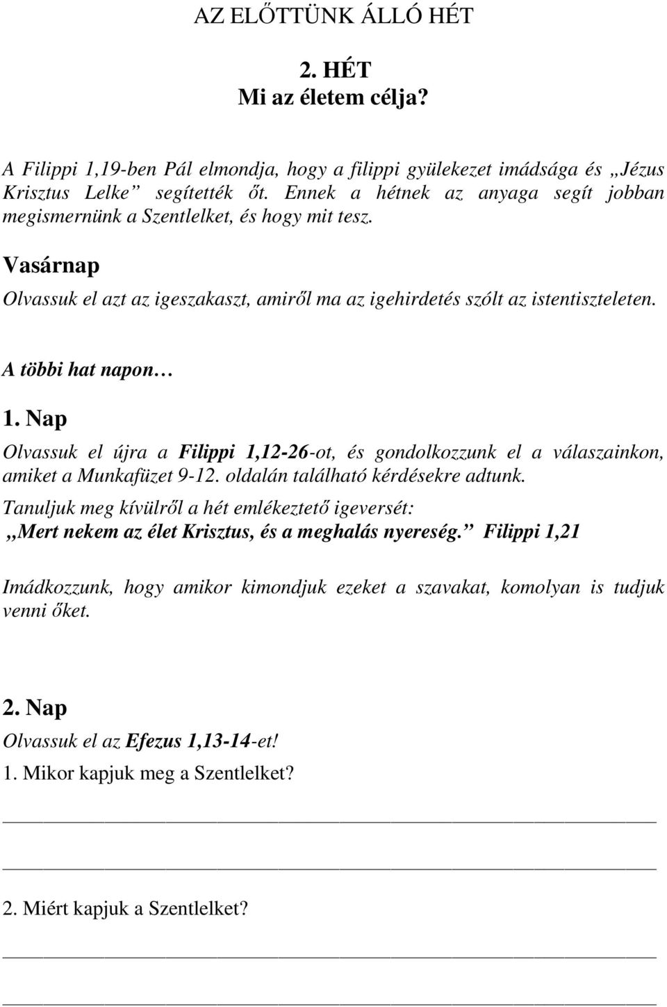 Nap Olvassuk el újra a Filippi 1,12-26-ot, és gondolkozzunk el a válaszainkon, amiket a Munkafüzet 9-12. oldalán található kérdésekre adtunk.