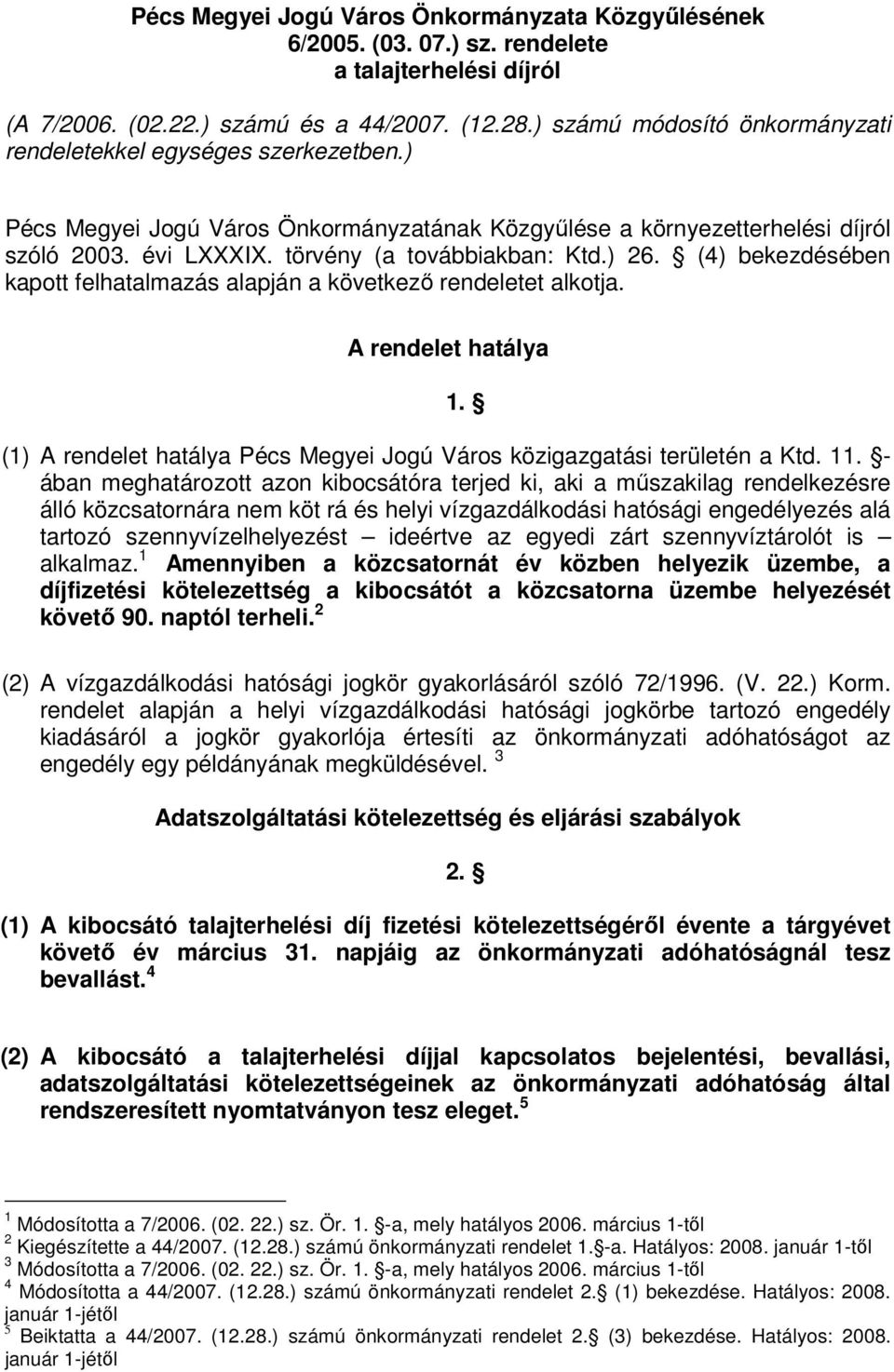 törvény (a továbbiakban: Ktd.) 26. (4) bekezdésében kapott felhatalmazás alapján a következő rendeletet alkotja. A rendelet hatálya 1.