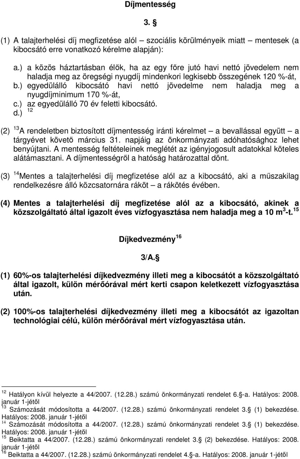 ) egyedülálló kibocsátó havi nettó jövedelme nem haladja meg a nyugdíjminimum 170 %-át, c.) az egyedülálló 70 év feletti kibocsátó. d.