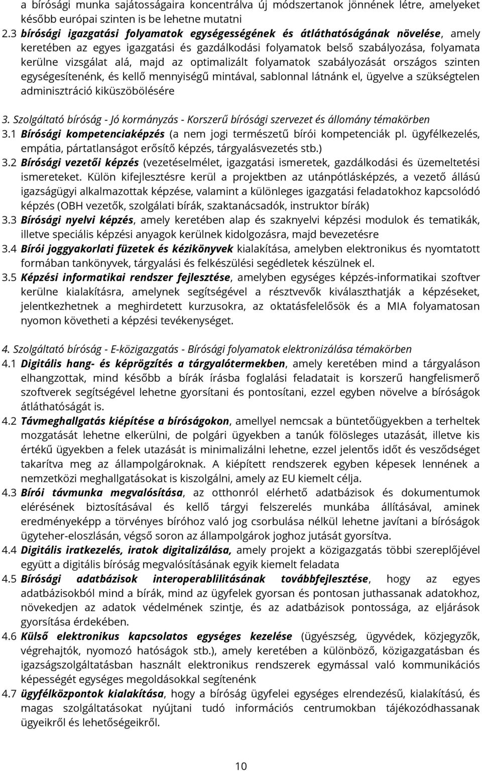 az optimalizált folyamatok szabályozását országos szinten egységesítenénk, és kellő mennyiségű mintával, sablonnal látnánk el, ügyelve a szükségtelen adminisztráció kiküszöbölésére 3.