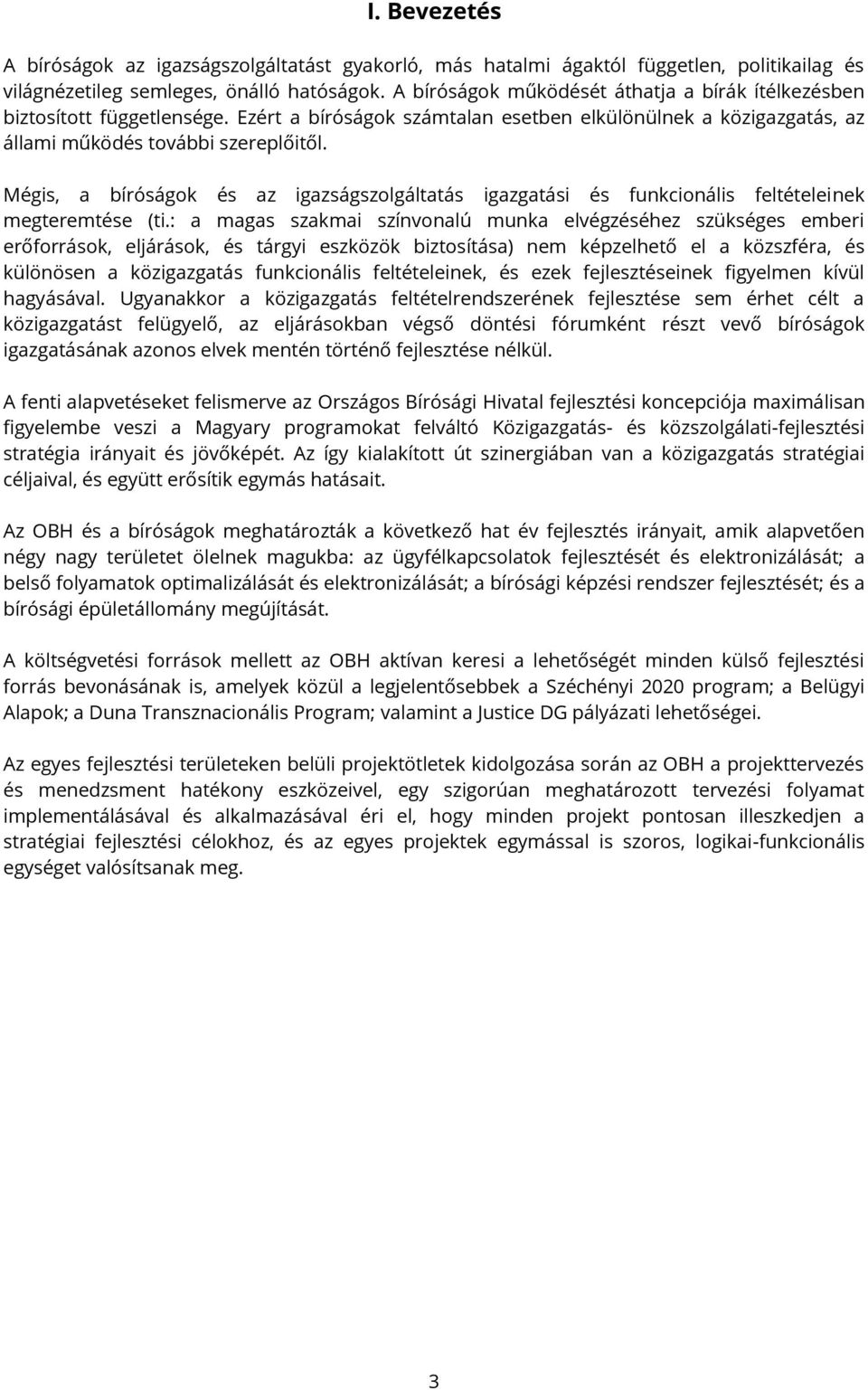 Mégis, a bíróságok és az igazságszolgáltatás igazgatási és funkcionális feltételeinek megteremtése (ti.