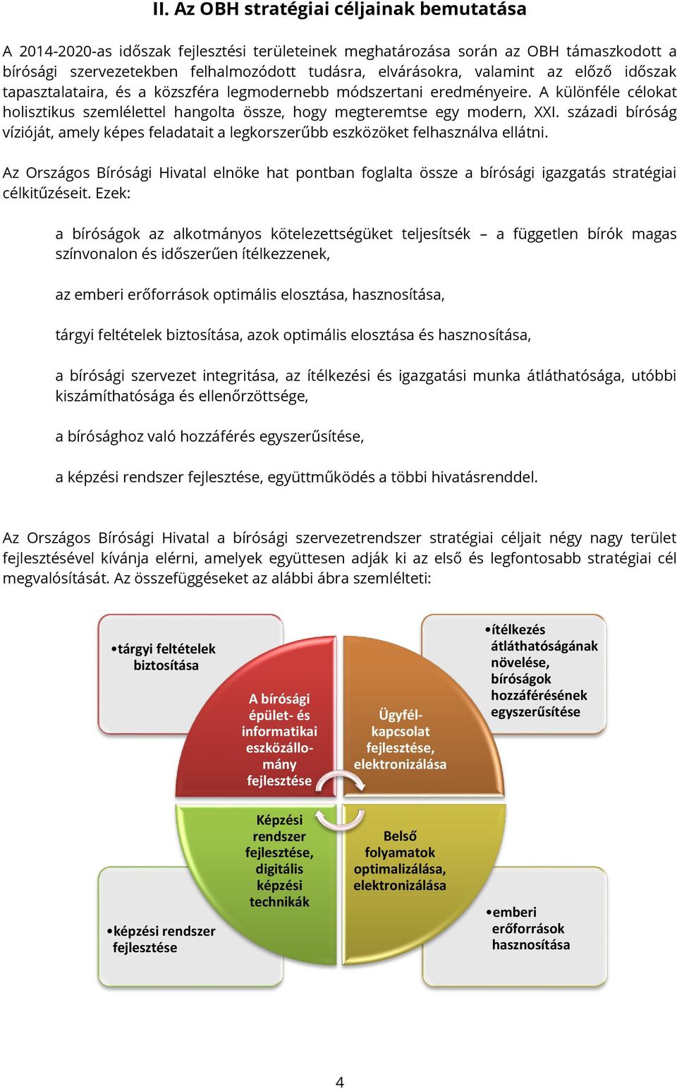 századi bíróság vízióját, amely képes feladatait a legkorszerűbb eszközöket felhasználva ellátni.
