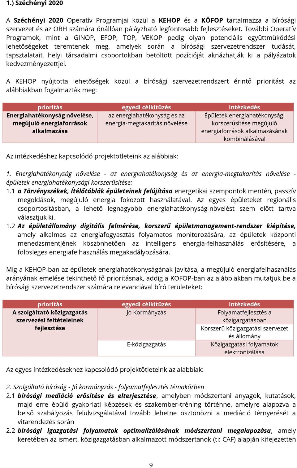 helyi társadalmi csoportokban betöltött pozícióját aknázhatják ki a pályázatok kedvezményezettjei.