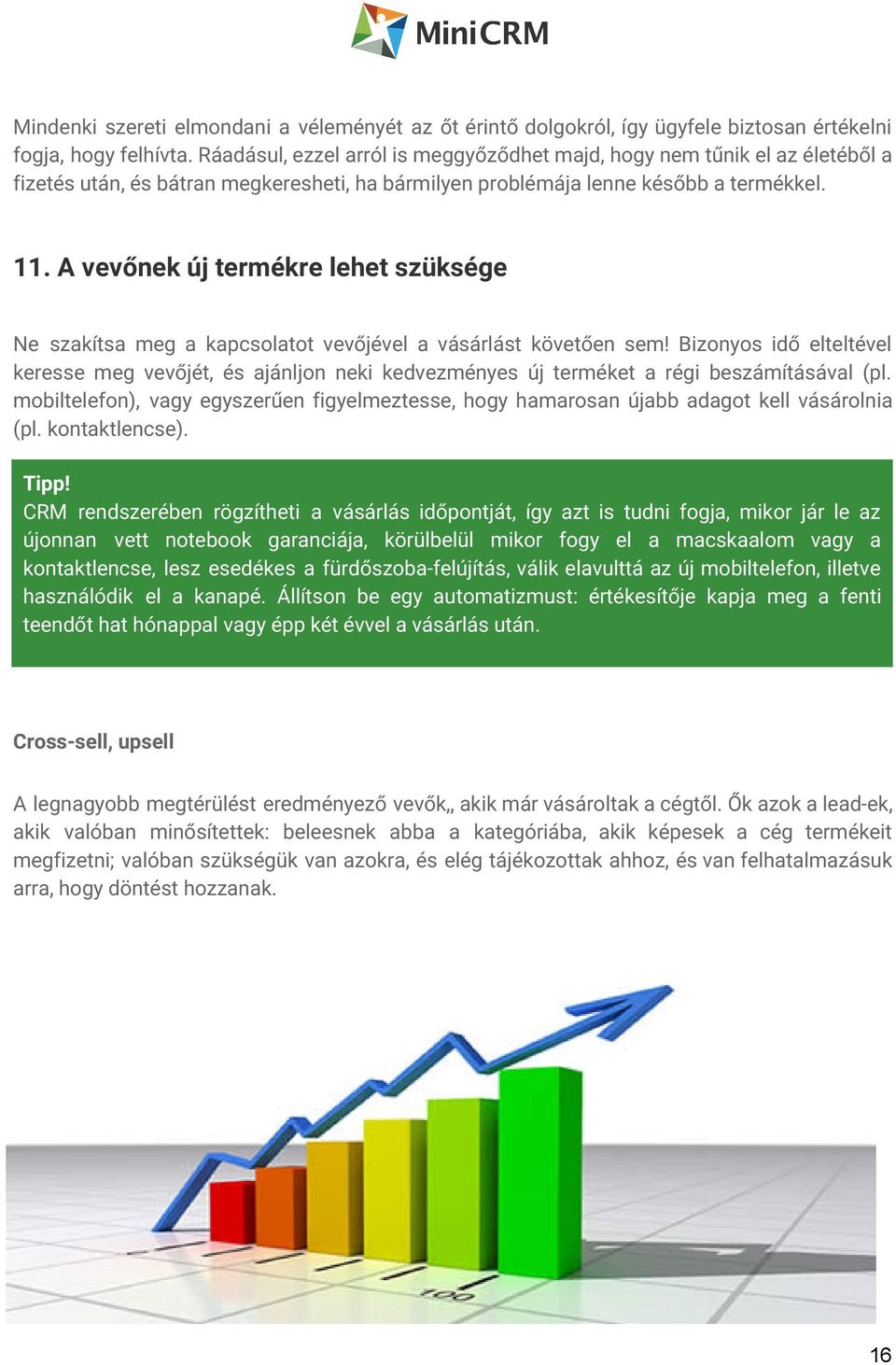 A vevőnek új termékre lehet szüksége Ne szakítsa meg a kapcsolatot vevőjével a vásárlást követően sem!