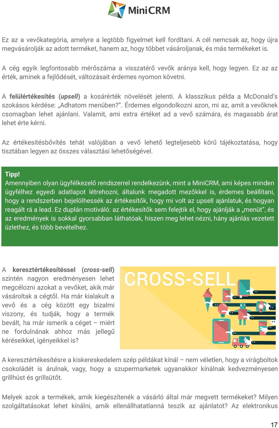 A felülértékesítés ( upsell ) a kosárérték növelését jelenti. A klasszikus példa a McDonald s szokásos kérdése: Adhatom menüben?