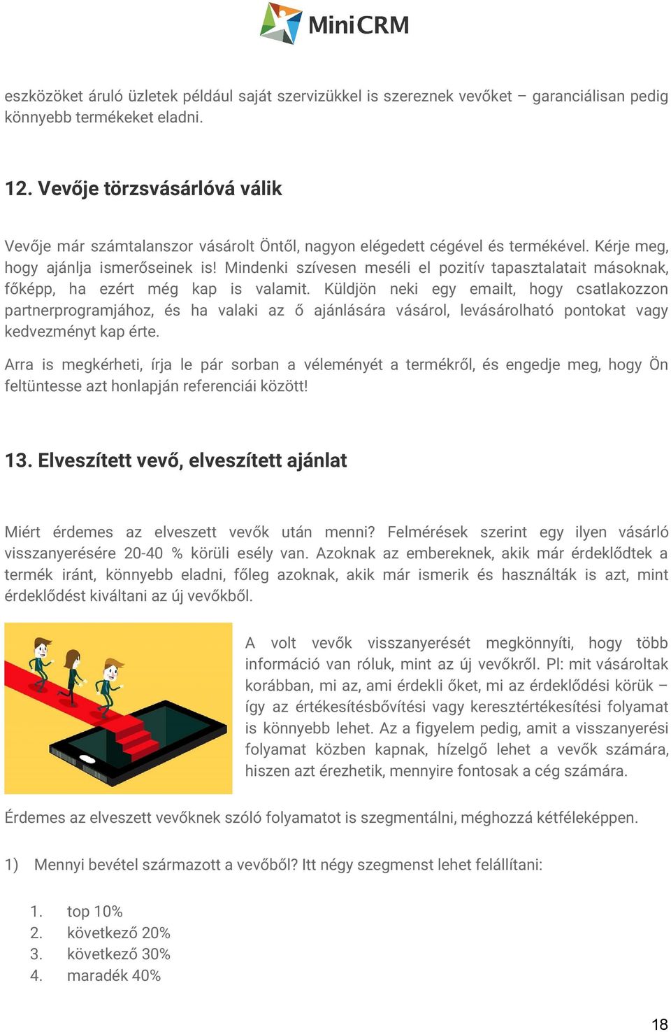 Mindenki szívesen meséli el pozitív tapasztalatait másoknak, főképp, ha ezért még kap is valamit.