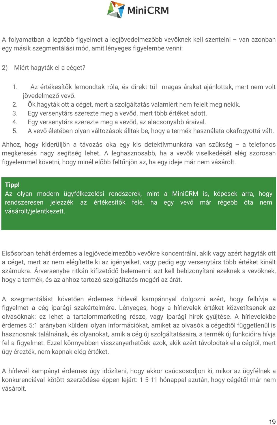Egy versenytárs szerezte meg a vevőd, mert több értéket adott. 4. Egy versenytárs szerezte meg a vevőd, az alacsonyabb áraival. 5.