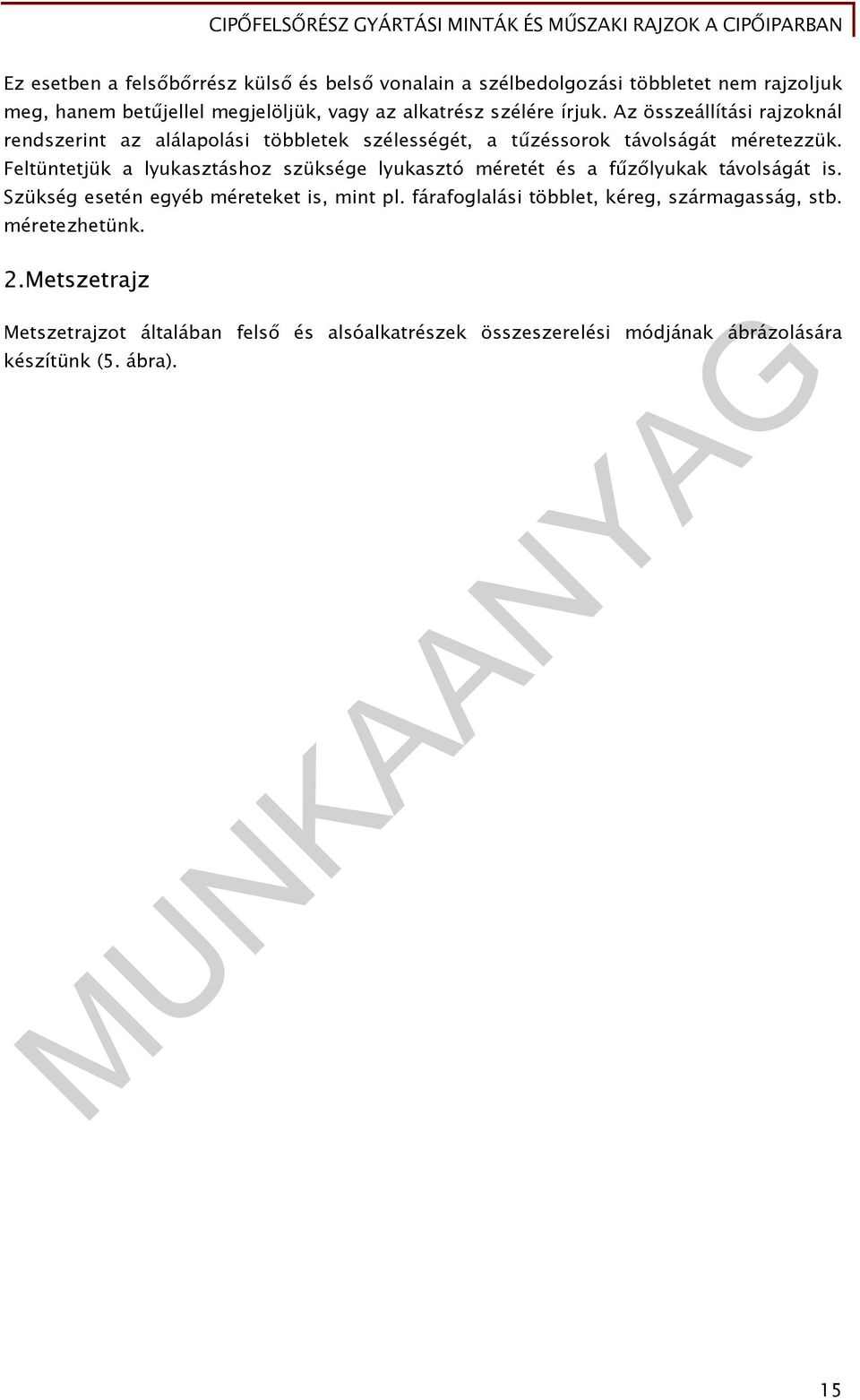 Feltüntetjük a lyukasztáshoz szüksége lyukasztó méretét és a fűzőlyukak távolságát is. Szükség esetén egyéb méreteket is, mint pl.