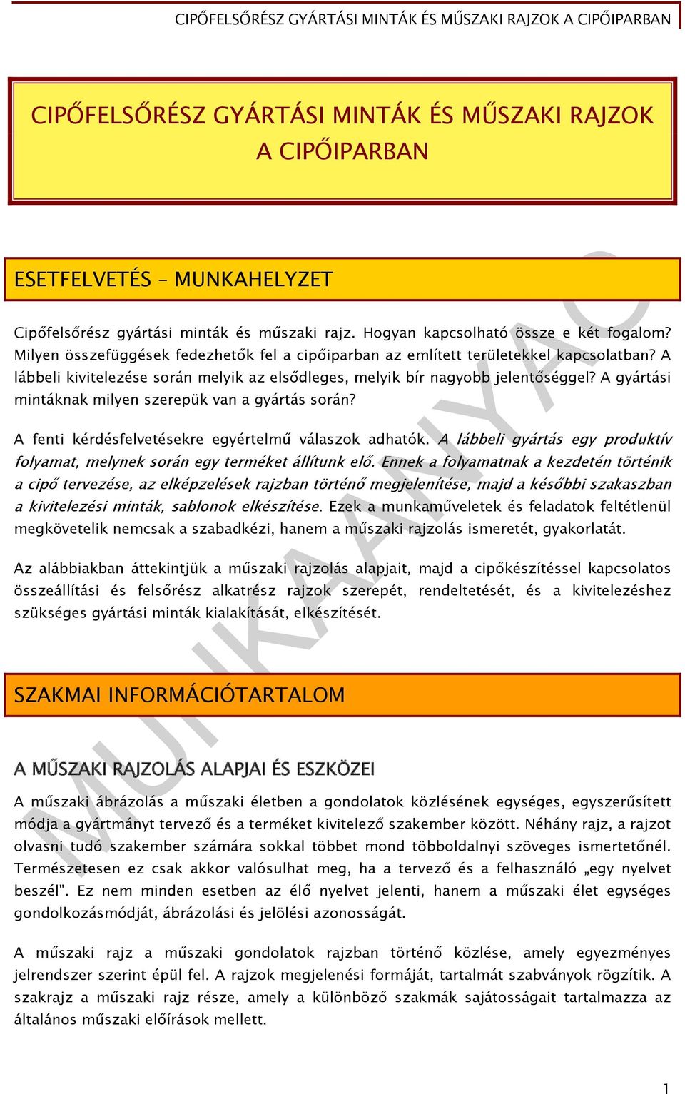 A gyártási mintáknak milyen szerepük van a gyártás során? A fenti kérdésfelvetésekre egyértelmű válaszok adhatók. A lábbeli gyártás egy produktív folyamat, melynek során egy terméket állítunk elő.