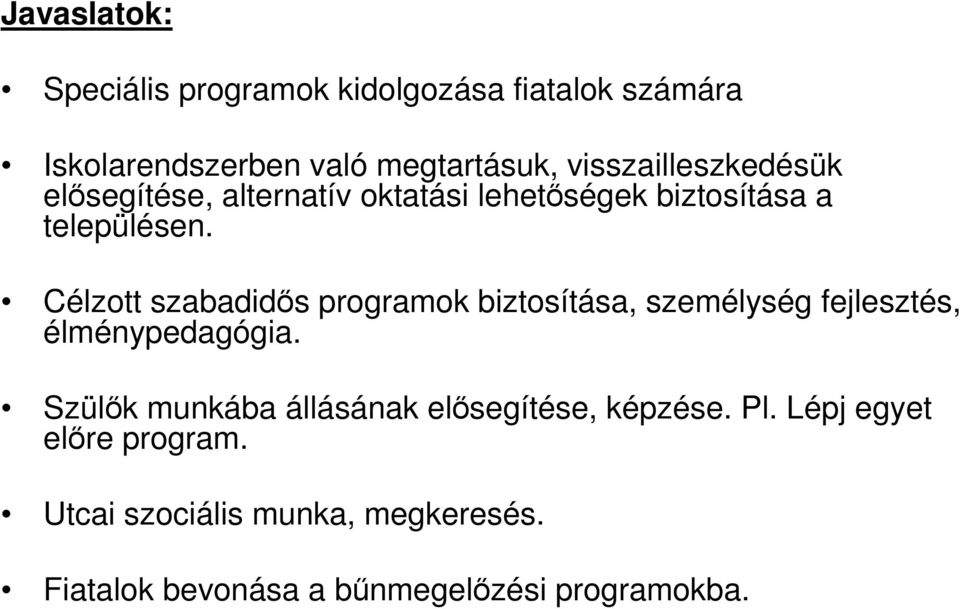 Célzott szabadidıs programok biztosítása, személység fejlesztés, élménypedagógia.