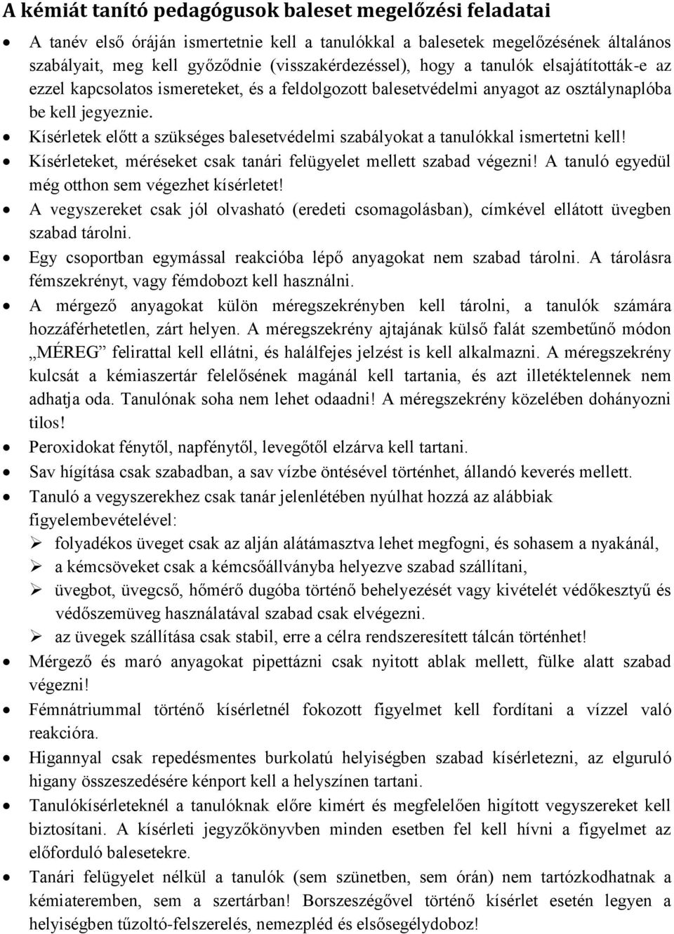 Kísérletek előtt a szükséges balesetvédelmi szabályokat a tanulókkal ismertetni kell! Kísérleteket, méréseket csak tanári felügyelet mellett szabad végezni!