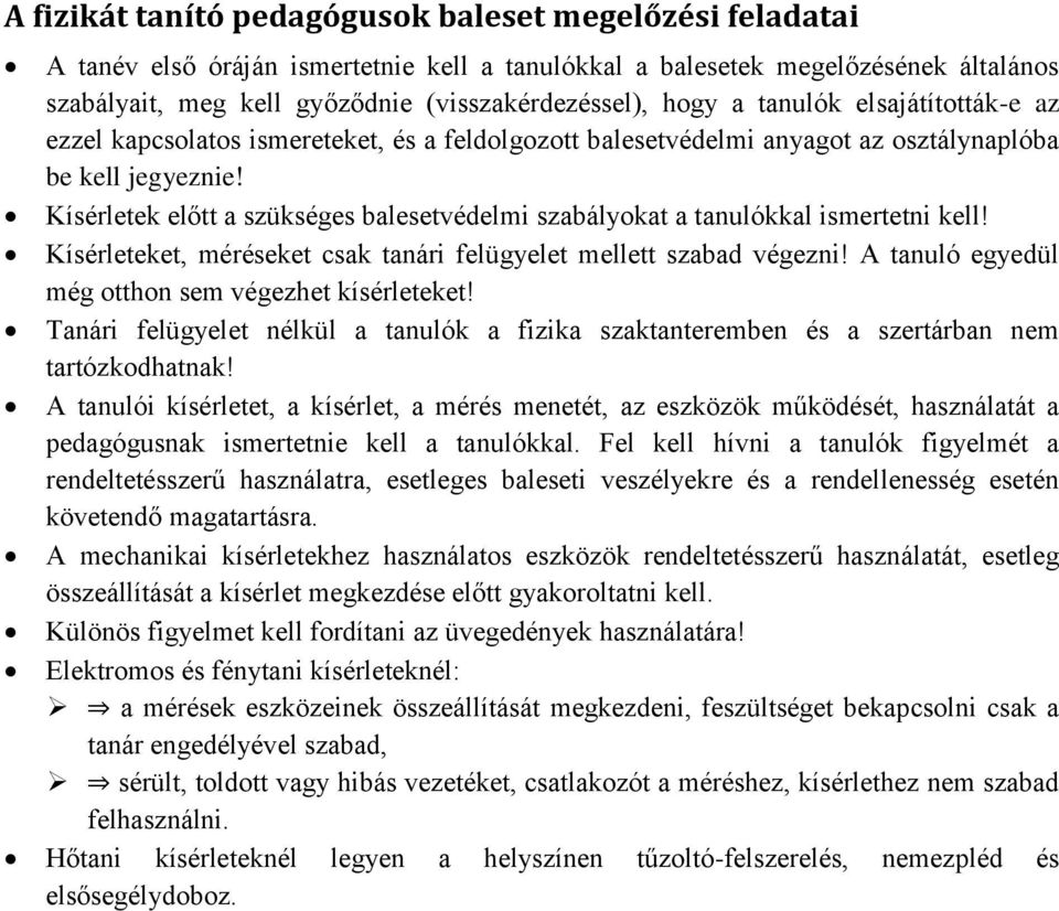 Kísérletek előtt a szükséges balesetvédelmi szabályokat a tanulókkal ismertetni kell! Kísérleteket, méréseket csak tanári felügyelet mellett szabad végezni!
