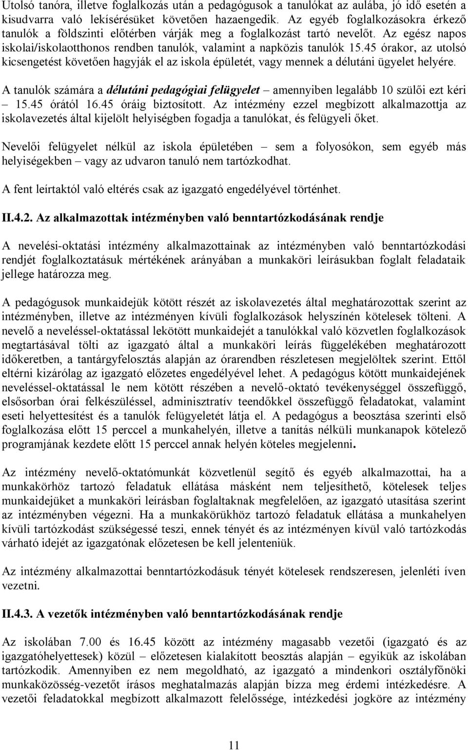 45 órakor, az utolsó kicsengetést követően hagyják el az iskola épületét, vagy mennek a délutáni ügyelet helyére.