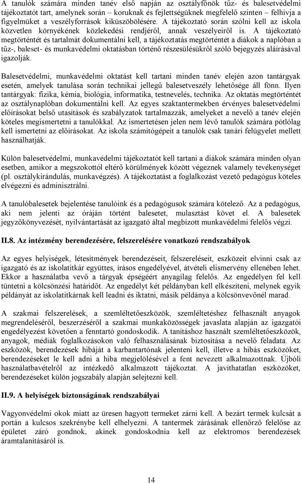 A tájékoztató megtörténtét és tartalmát dokumentálni kell, a tájékoztatás megtörténtét a diákok a naplóban a tűz-, baleset- és munkavédelmi oktatásban történő részesülésükről szóló bejegyzés